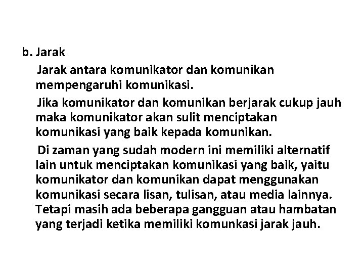 b. Jarak antara komunikator dan komunikan mempengaruhi komunikasi. Jika komunikator dan komunikan berjarak cukup