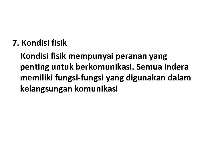 7. Kondisi fisik mempunyai peranan yang penting untuk berkomunikasi. Semua indera memiliki fungsi-fungsi yang