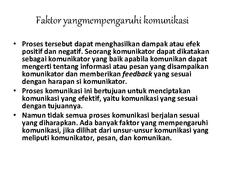 Faktor yangmempengaruhi komunikasi • Proses tersebut dapat menghasilkan dampak atau efek positif dan negatif.