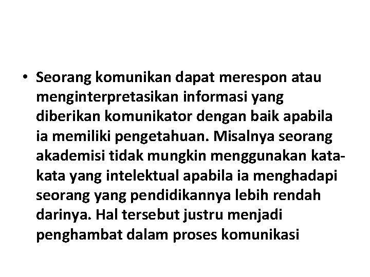  • Seorang komunikan dapat merespon atau menginterpretasikan informasi yang diberikan komunikator dengan baik