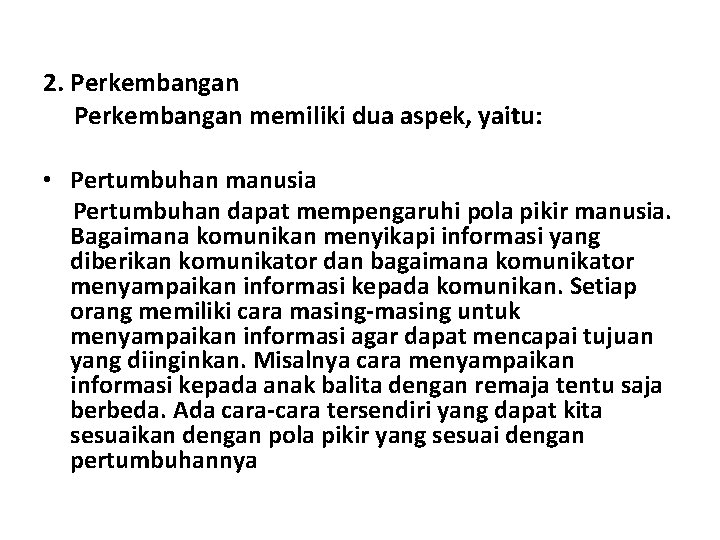 2. Perkembangan memiliki dua aspek, yaitu: • Pertumbuhan manusia Pertumbuhan dapat mempengaruhi pola pikir