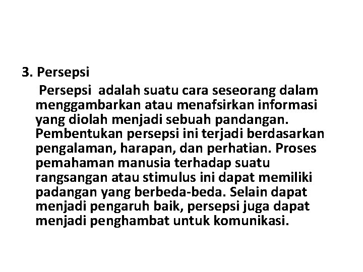 3. Persepsi adalah suatu cara seseorang dalam menggambarkan atau menafsirkan informasi yang diolah menjadi 3. Persepsi adalah suatu cara seseorang dalam menggambarkan atau menafsirkan informasi yang diolah menjadi
