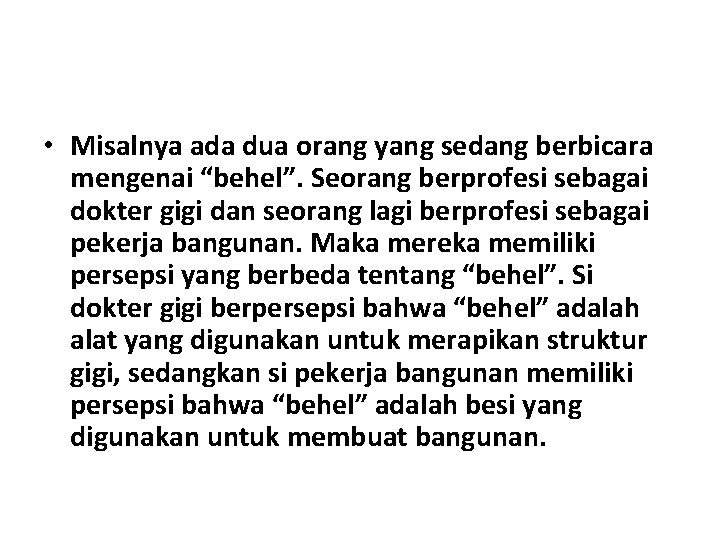  • Misalnya ada dua orang yang sedang berbicara mengenai “behel”. Seorang berprofesi sebagai