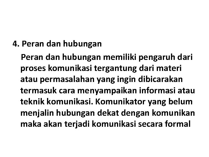 4. Peran dan hubungan memiliki pengaruh dari proses komunikasi tergantung dari materi atau permasalahan 4. Peran dan hubungan memiliki pengaruh dari proses komunikasi tergantung dari materi atau permasalahan