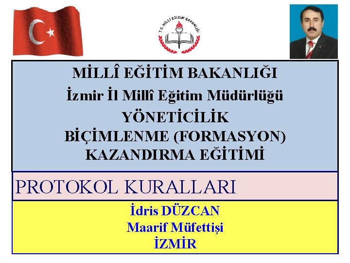 MİLLÎ EĞİTİM BAKANLIĞI İzmir İl Millî Eğitim Müdürlüğü YÖNETİCİLİK BİÇİMLENME (FORMASYON) KAZANDIRMA EĞİTİMİ PROTOKOL