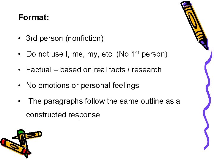 Format: • 3 rd person (nonfiction) • Do not use I, me, my, etc. Format: • 3 rd person (nonfiction) • Do not use I, me, my, etc.