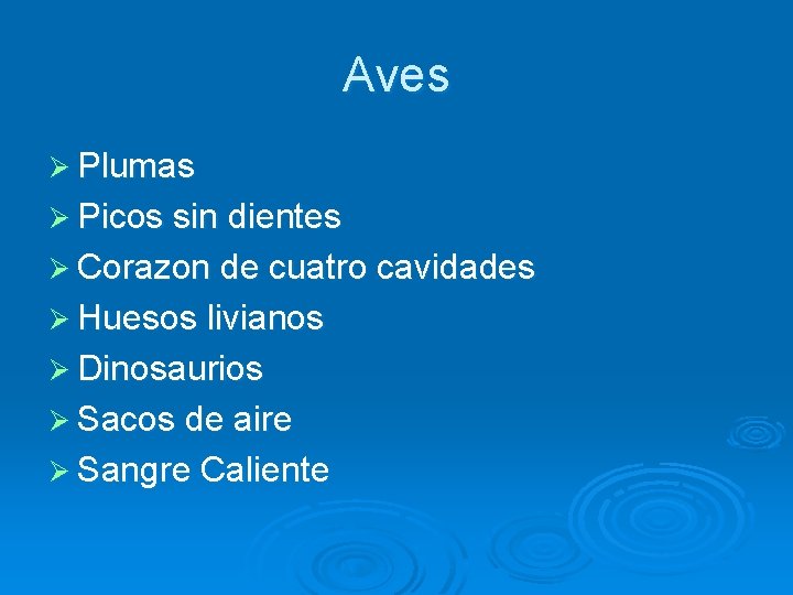 Aves Ø Plumas Ø Picos sin dientes Ø Corazon de cuatro cavidades Ø Huesos