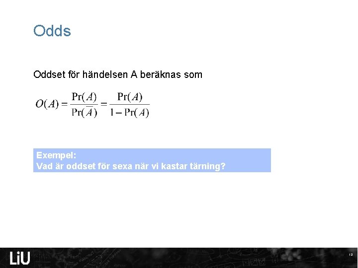 Oddset för händelsen A beräknas som Exempel: Vad är oddset för sexa när vi