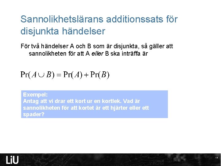 Sannolikhetslärans additionssats för disjunkta händelser För två händelser A och B som är disjunkta,