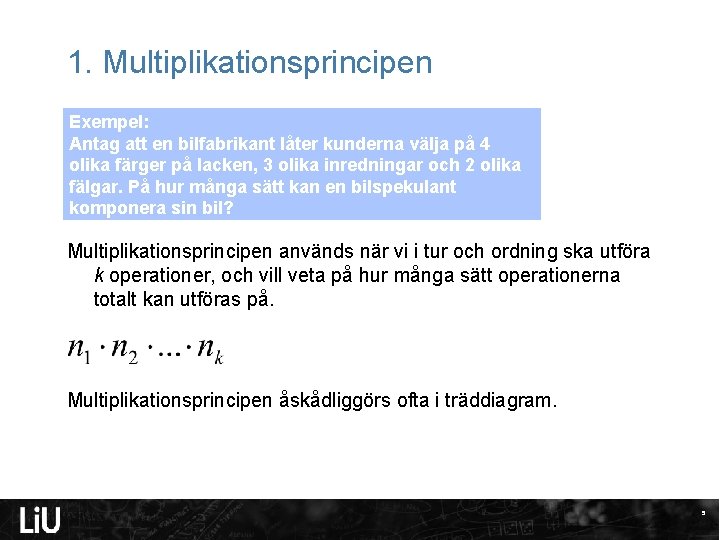 1. Multiplikationsprincipen Exempel: Antag att en bilfabrikant låter kunderna välja på 4 olika färger