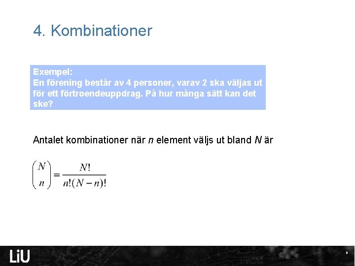 4. Kombinationer Exempel: En förening består av 4 personer, varav 2 ska väljas ut