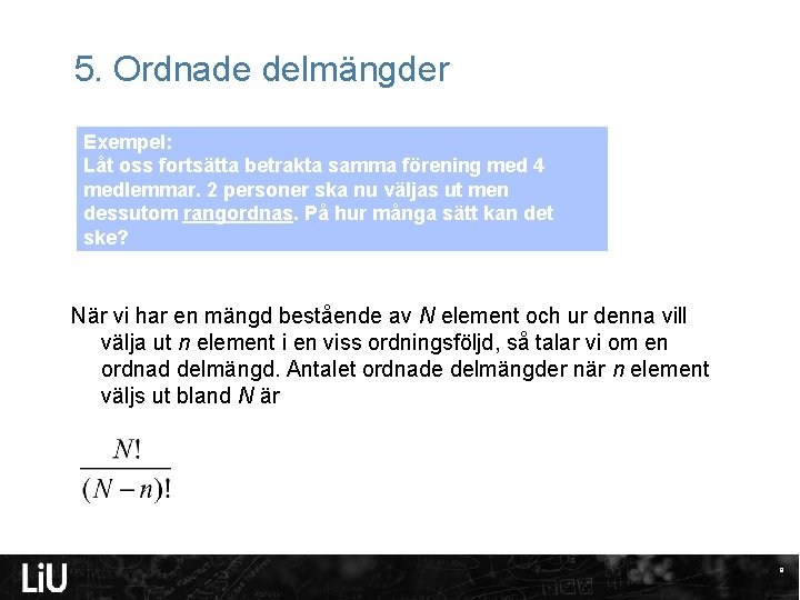 5. Ordnade delmängder Exempel: Låt oss fortsätta betrakta samma förening med 4 medlemmar. 2