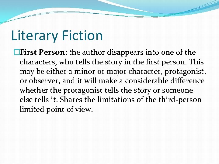 Literary Fiction �First Person: the author disappears into one of the characters, who tells