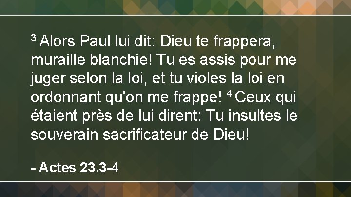 3 Alors Paul lui dit: Dieu te frappera, muraille blanchie! Tu es assis pour