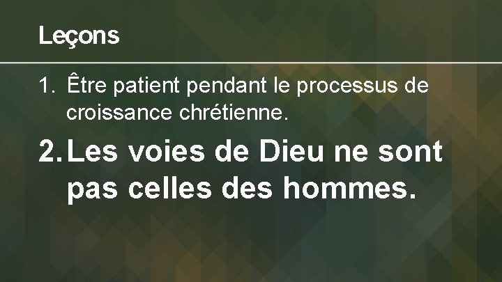 Leçons 1. Être patient pendant le processus de croissance chrétienne. 2. Les voies de