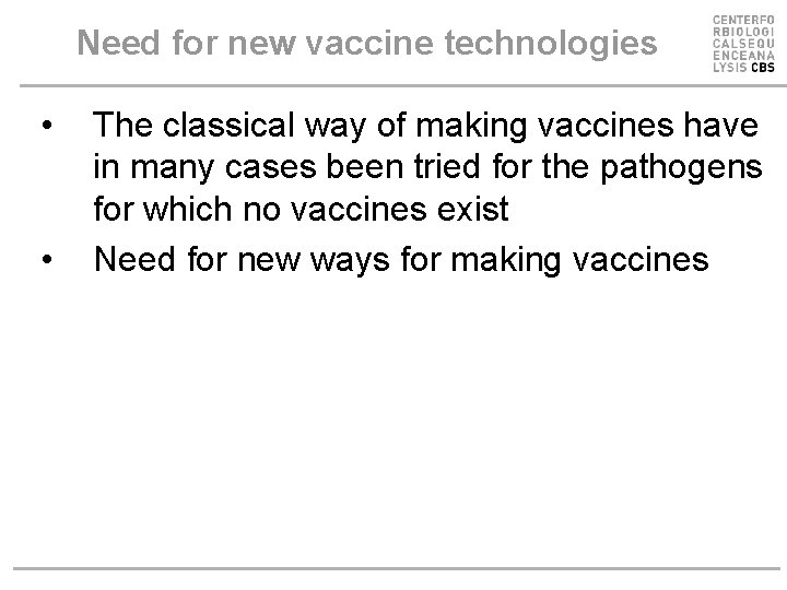 Need for new vaccine technologies • • The classical way of making vaccines have