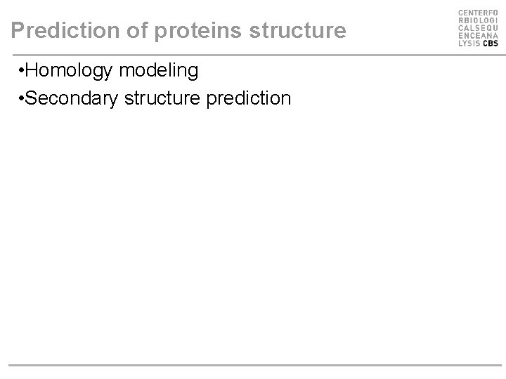 Prediction of proteins structure • Homology modeling • Secondary structure prediction 