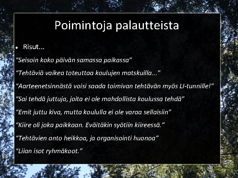 Poimintoja palautteista Risut. . . “Seisoin koko päivän samassa paikassa” “Tehtäviä vaikea toteuttaa koulujen