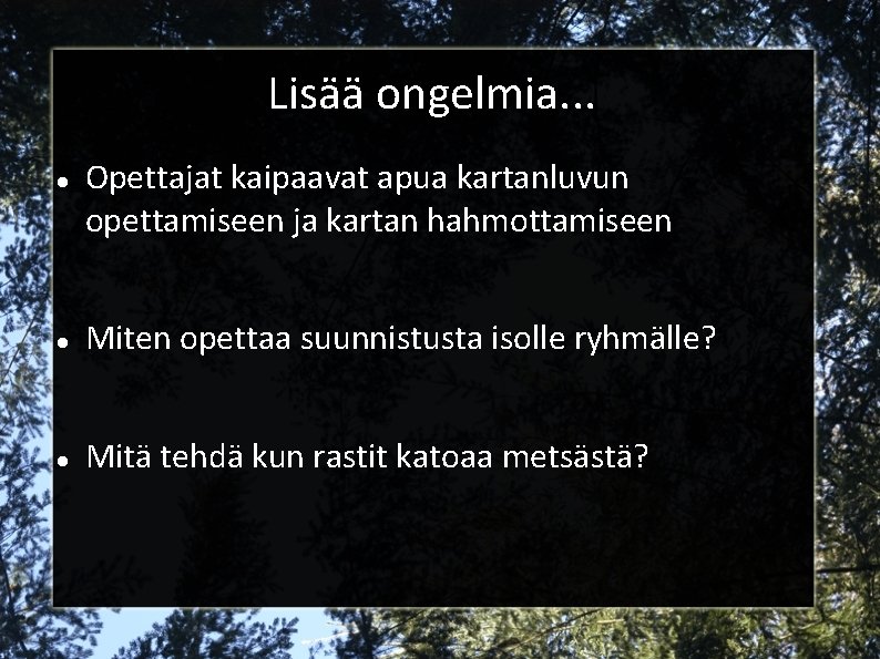 Lisää ongelmia. . . Opettajat kaipaavat apua kartanluvun opettamiseen ja kartan hahmottamiseen Miten opettaa