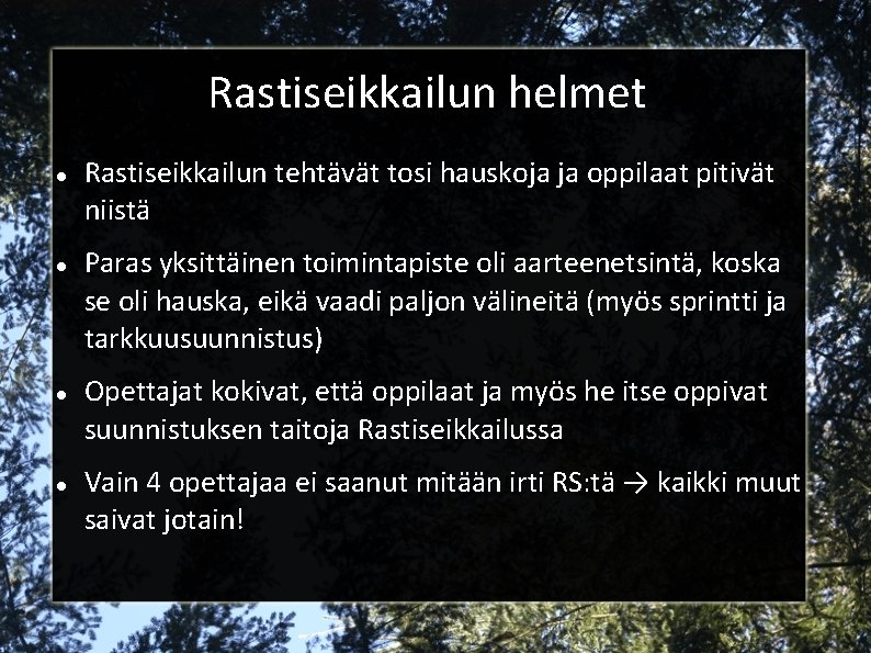 Rastiseikkailun helmet Rastiseikkailun tehtävät tosi hauskoja ja oppilaat pitivät niistä Paras yksittäinen toimintapiste oli