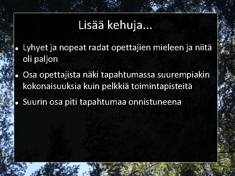 Lisää kehuja. . . Lyhyet ja nopeat radat opettajien mieleen ja niitä oli paljon