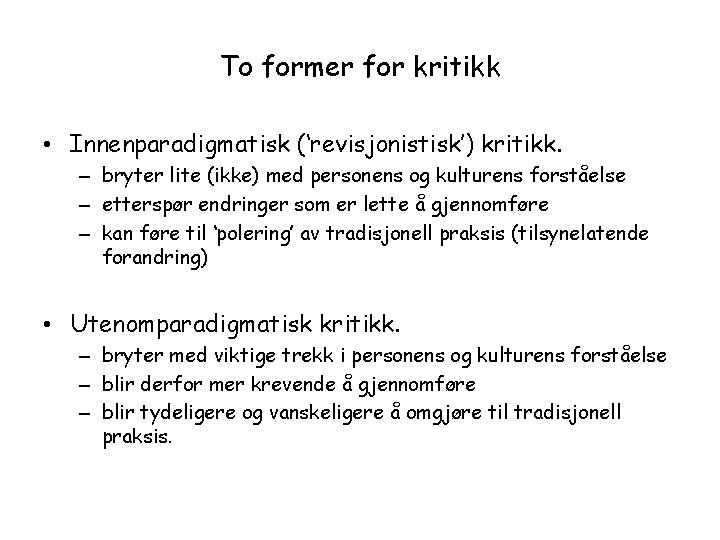 To former for kritikk • Innenparadigmatisk (‘revisjonistisk’) kritikk. – bryter lite (ikke) med personens