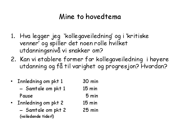 Mine to hovedtema 1. Hva legger jeg ‘kollegaveiledning’ og i ‘kritiske venner’ og spiller