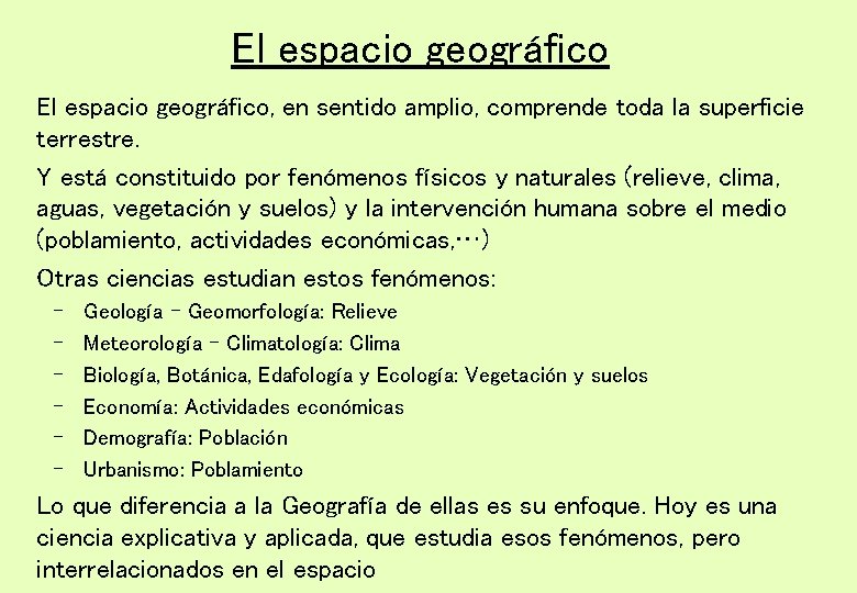 El espacio geográfico, en sentido amplio, comprende toda la superficie terrestre. Y está constituido