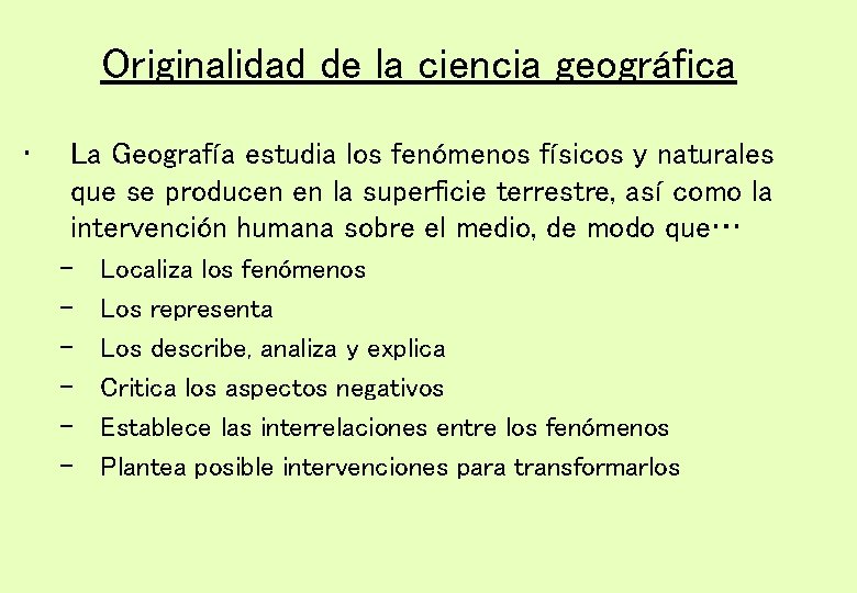 Originalidad de la ciencia geográfica • La Geografía estudia los fenómenos físicos y naturales