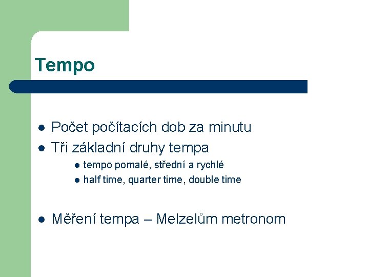 Tempo l l Počet počítacích dob za minutu Tři základní druhy tempa l l