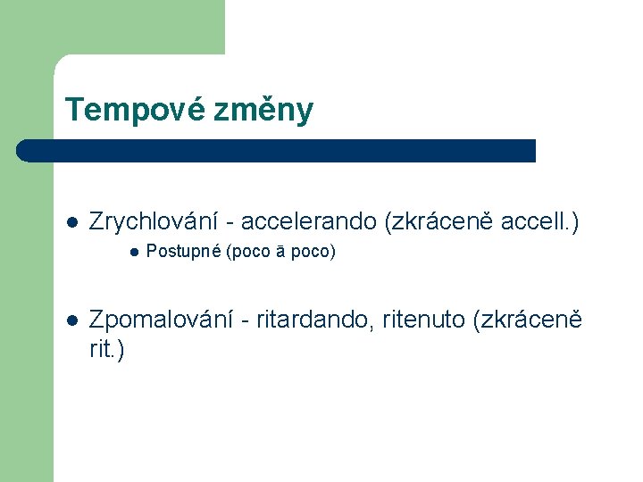 Tempové změny l Zrychlování - accelerando (zkráceně accell. ) l l Postupné (poco ā Tempové změny l Zrychlování - accelerando (zkráceně accell. ) l l Postupné (poco ā