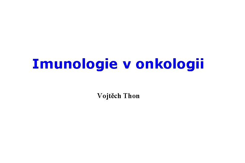 Imunologie v onkologii Vojtěch Thon 