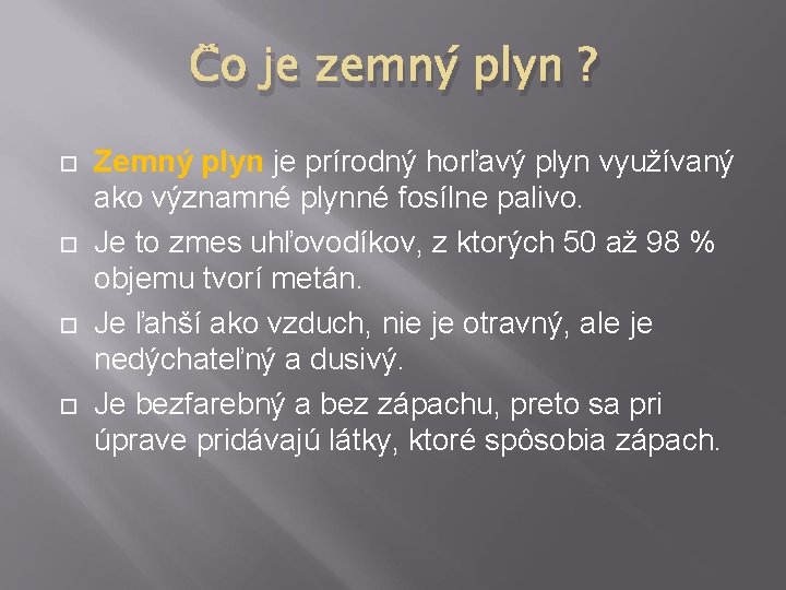 Čo je zemný plyn ? Zemný plyn je prírodný horľavý plyn využívaný ako významné