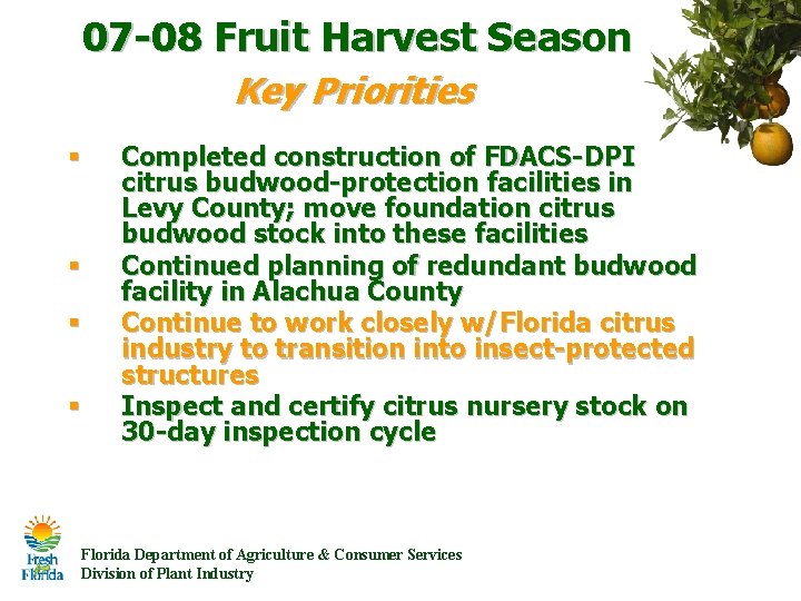 07 -08 Fruit Harvest Season Key Priorities § § Completed construction of FDACS-DPI citrus 07 -08 Fruit Harvest Season Key Priorities § § Completed construction of FDACS-DPI citrus