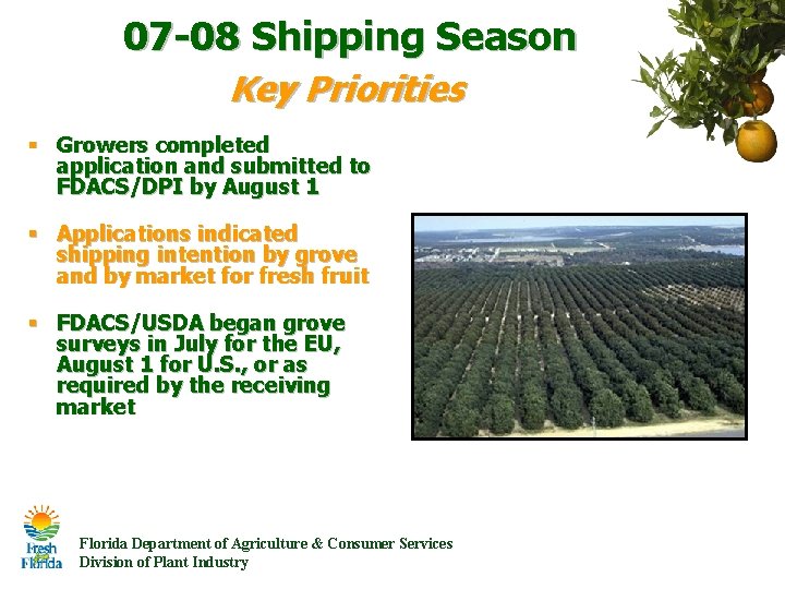 07 -08 Shipping Season Key Priorities § Growers completed application and submitted to FDACS/DPI 07 -08 Shipping Season Key Priorities § Growers completed application and submitted to FDACS/DPI