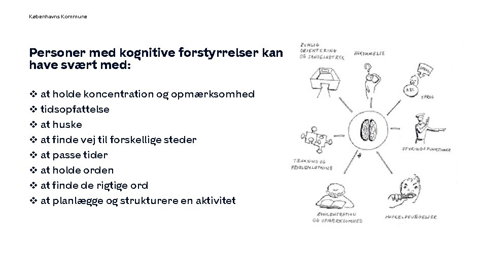 Københavns Kommune Personer med kognitive forstyrrelser kan have svært med: v at holde koncentration