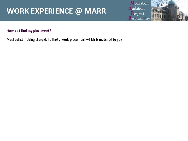 WORK EXPERIENCE @ MARR How do I find my placement? Method #1 – Using