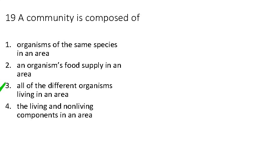 19 A community is composed of 1. organisms of the same species in an