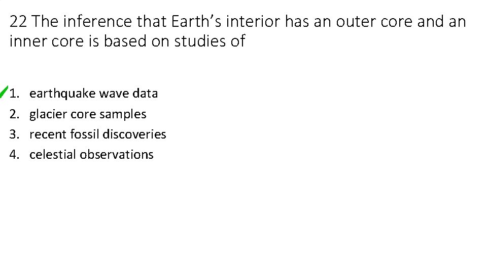 22 The inference that Earth’s interior has an outer core and an inner core