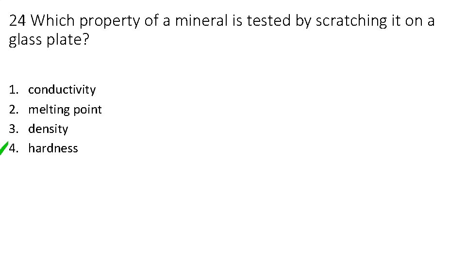 24 Which property of a mineral is tested by scratching it on a glass