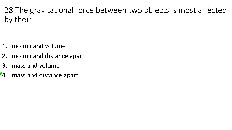 28 The gravitational force between two objects is most affected by their 1. 2.
