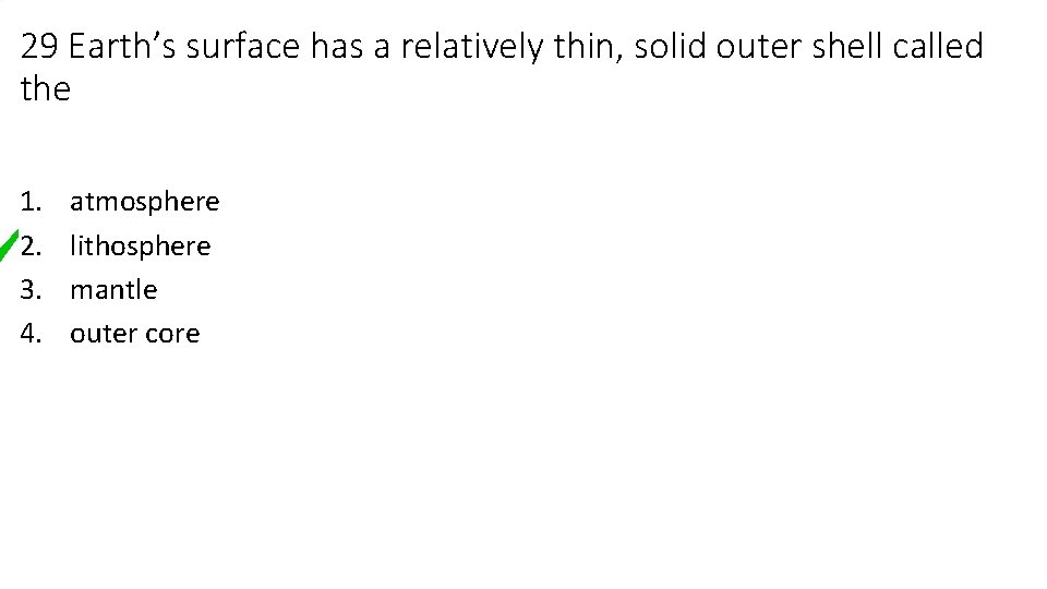 29 Earth’s surface has a relatively thin, solid outer shell called the 1. 2.