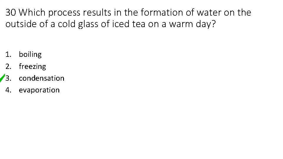 30 Which process results in the formation of water on the outside of a