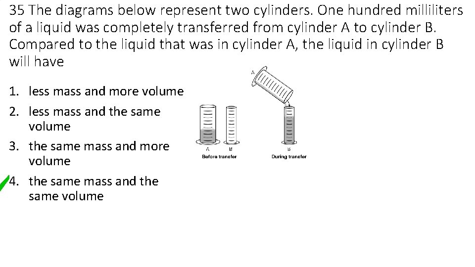 35 The diagrams below represent two cylinders. One hundred milliliters of a liquid was