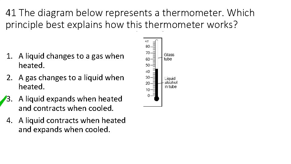 41 The diagram below represents a thermometer. Which principle best explains how this thermometer