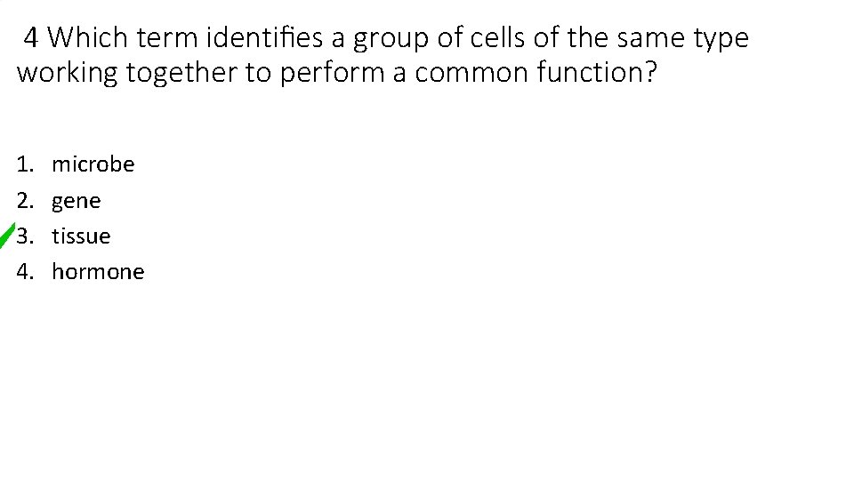 4 Which term identiﬁes a group of cells of the same type working together