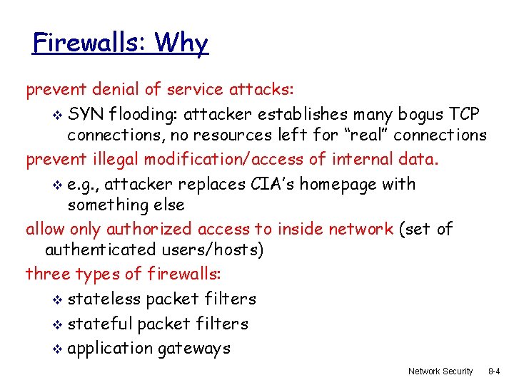 Firewalls: Why prevent denial of service attacks: v SYN flooding: attacker establishes many bogus