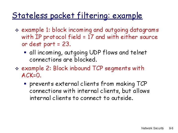 Stateless packet filtering: example v v example 1: block incoming and outgoing datagrams with