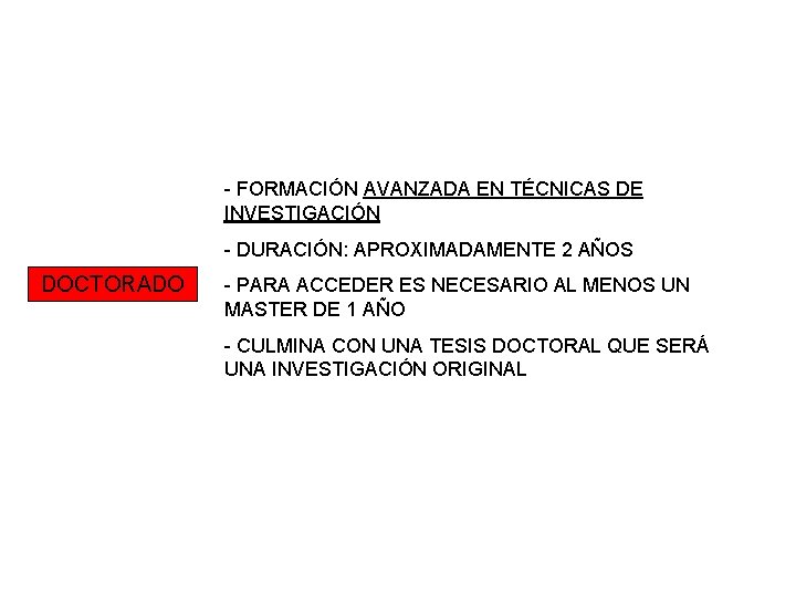 - FORMACIÓN AVANZADA EN TÉCNICAS DE INVESTIGACIÓN - DURACIÓN: APROXIMADAMENTE 2 AÑOS DOCTORADO -