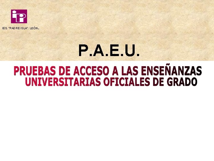 . IES. “PADRE ISLA”. LEÓN P. A. E. U. 